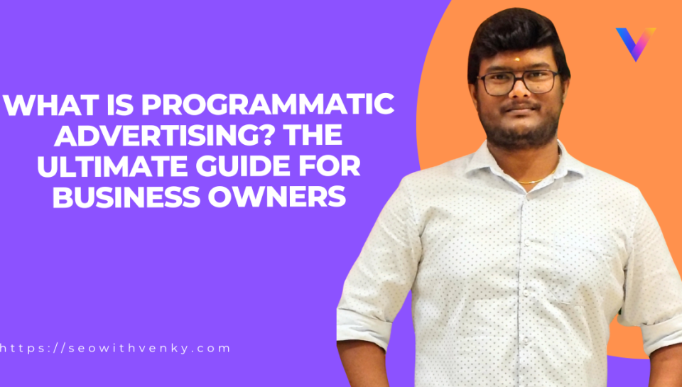 what-is-programmatic-advertising-the-ultimate-guide-for-business-owners